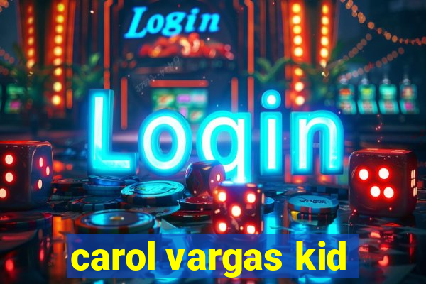 carol vargas kid